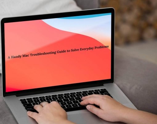 A Handy Mac Troubleshooting Guide to Solve Everyday Problems