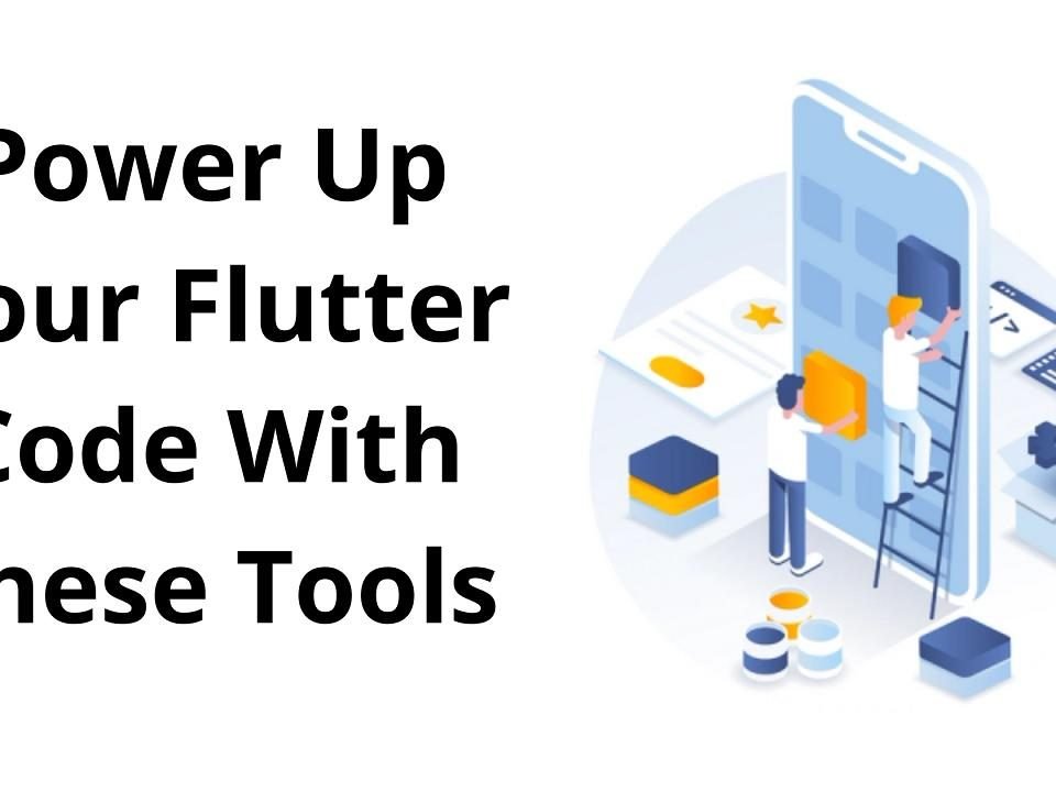 Power Up Your Flutter Code With These Tools