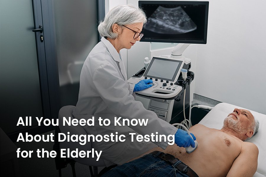 All You Need to Know About Diagnostic Testing for the Elderly