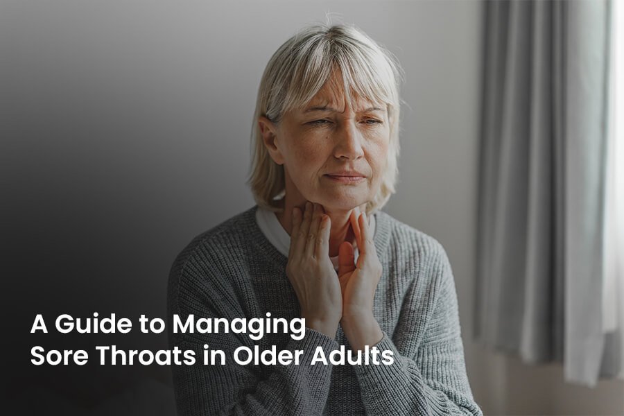 A Guide to Managing Sore Throats in Older Adults