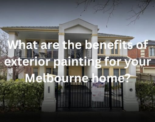What are the benefits of exterior painting for your Melbourne home