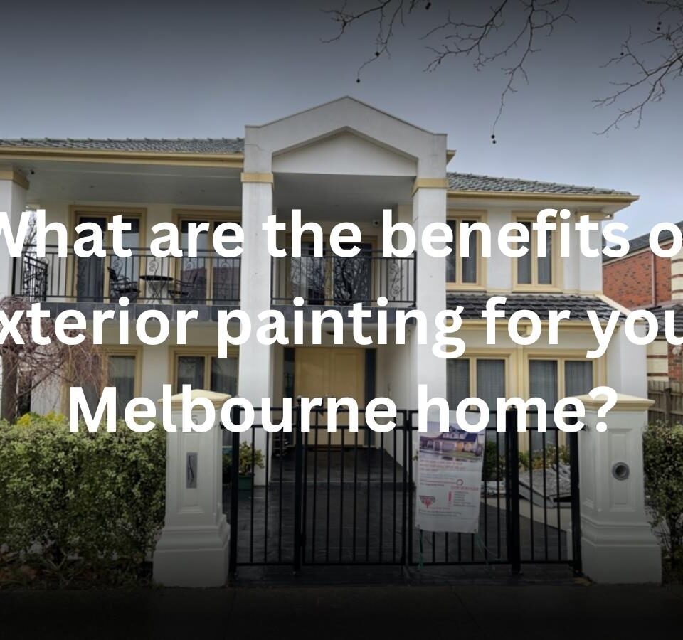 What are the benefits of exterior painting for your Melbourne home